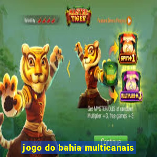 jogo do bahia multicanais